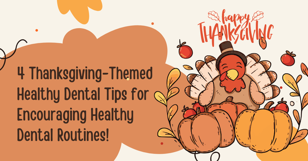 Grateful Grins: 4 Thanksgiving Hacks for Instilling Healthy Dental Habits in Your Kids